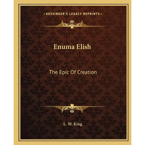 Enuma Elish: The Epic Of Creation