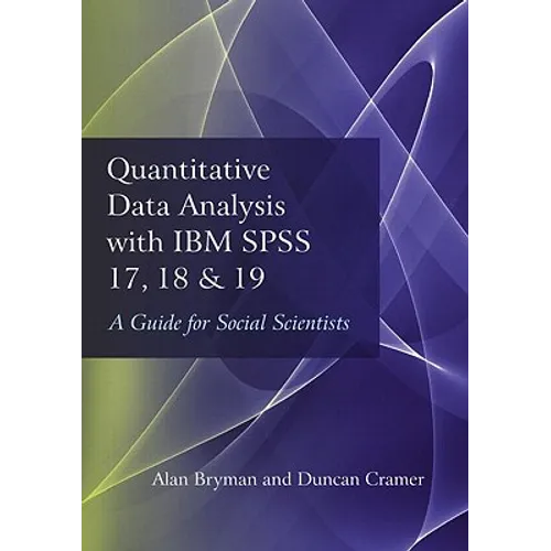 Quantitative Data Analysis with IBM SPSS 17, 18 & 19: A Guide for Social Scientists