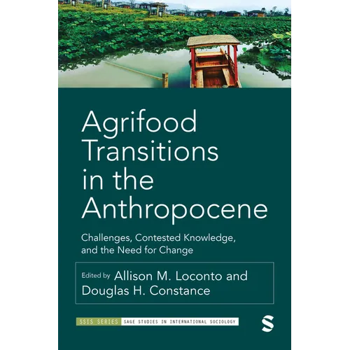 Agrifood Transitions in the Anthropocene: Challenges, Contested Knowledge, and the Need for Change