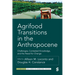 Agrifood Transitions in the Anthropocene: Challenges, Contested Knowledge, and the Need for Change