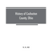 History of Coshocton County, Ohio: its past and present, 1740-1881. Containing a comprehensive history of Ohio; a complete history of Coshocton County