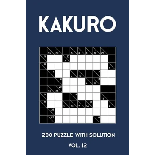Kakuro 200 Puzzle With Solution Vol. 12: Cross Sums Puzzle Book, hard,10x10, 2 puzzles per page