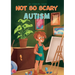 Not So Scary: Autism (Educational Kid's Book)