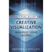 Practical Guide to Creative Visualization: Manifest Your Desires