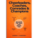 Cheerleaders, Coaches, Comrades & Champions