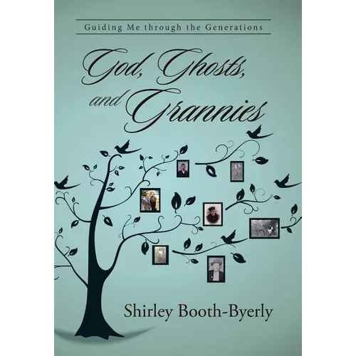 God, Ghosts, and Grannies: Guiding Me Through the Generations