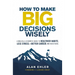 How to Make Big Decisions Wisely: A Biblical and Scientific Guide to Healthier Habits, Less Stress, a Better Career, and Much More