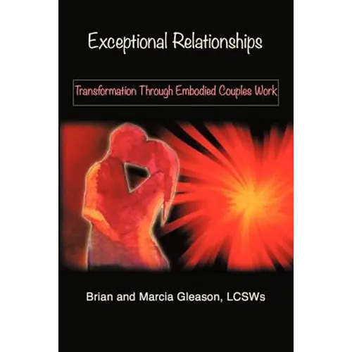 Exceptional Relationships: Transformation Through Embodied Couples Work