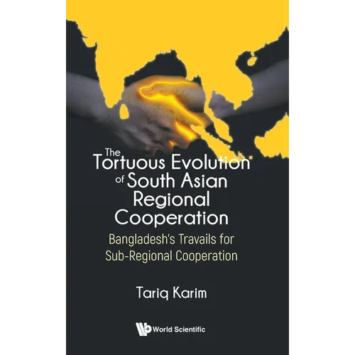 The Tortuous Evolution of South Asian Regional Cooperation