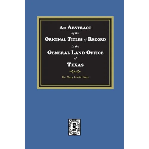 An Abstract of the Original Titles of Record in the General Land Office of Texas