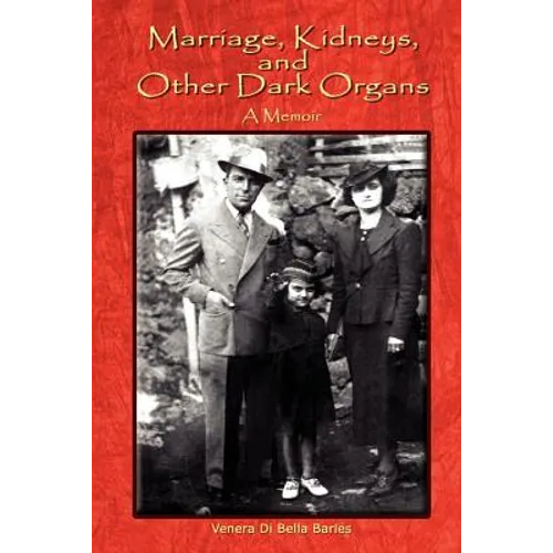 Marriage, Kidneys, and Other Dark Organs: A Memoir