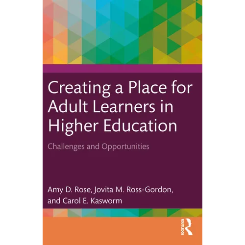 Creating a Place for Adult Learners in Higher Education: Challenges and Opportunities