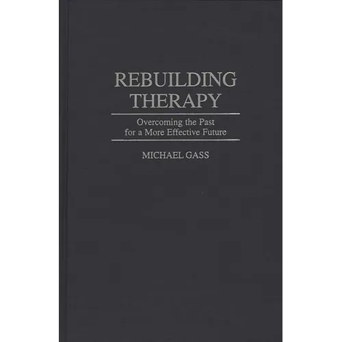 Rebuilding Therapy: Overcoming the Past for a More Effective Future
