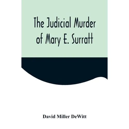 The Judicial Murder of Mary E. Surratt