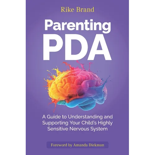 Parenting PDA: A Guide to Understanding and Supporting Your Child's Highly Sensitive Nervous System