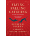 Flying, Falling, Catching: An Unlikely Story of Finding Freedom