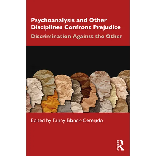 Psychoanalysis and Other Disciplines Confront Prejudice: Discrimination Against the Other