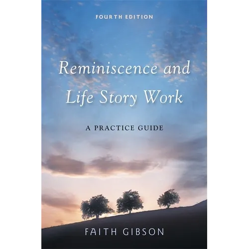 Reminiscence and Life Story Work: A Practice Guide