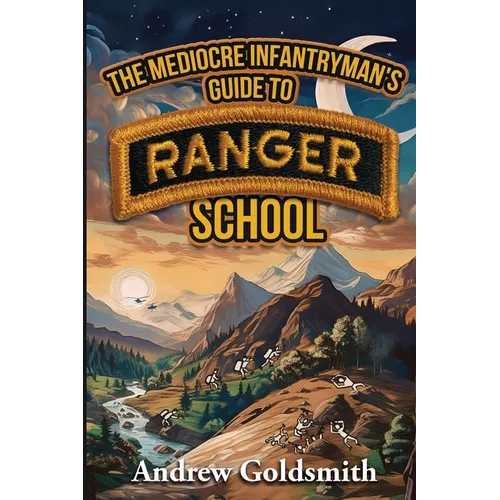 The Mediocre Infantryman's Guide to Ranger School