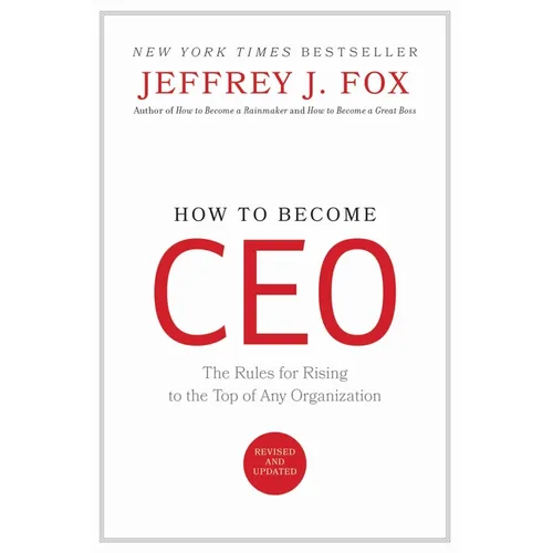 How to Become CEO: The Rules for Rising to the Top of Any Organization