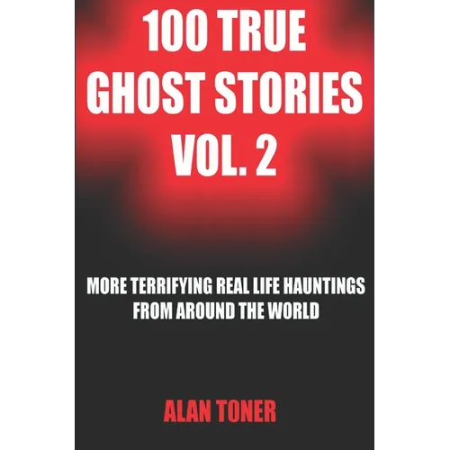 100 True Ghost Stories Vol. 2