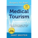 Medical Tourism - Surgery for Sale!: How to Have Surgery Abroad Without It Costing Your Life