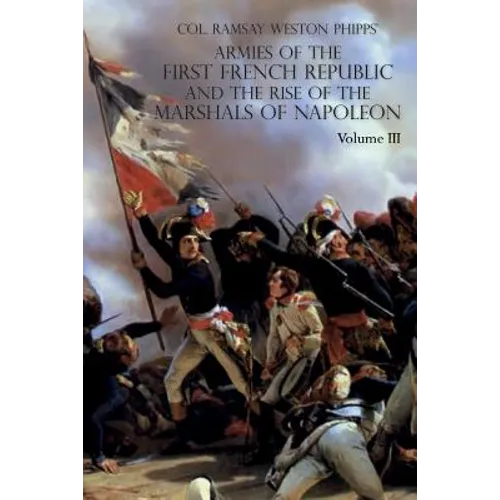 Armies of the First French Republic and the Rise of the Marshals of Napoleon I: VOLUME III: The Armies in the West, 1793 to 1797; The Armies in the So