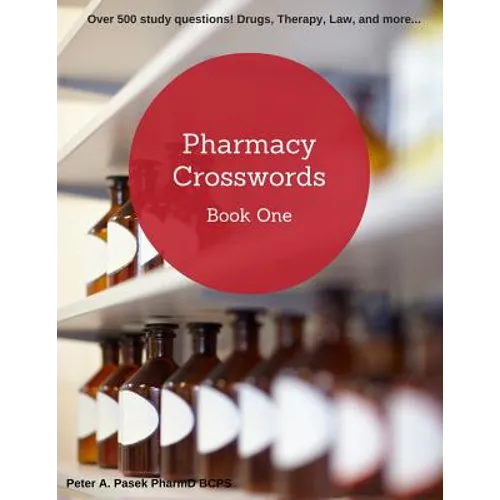 Pharmacy Crosswords: Over 500 Study Questions Designed Just for Pharmacy Students!