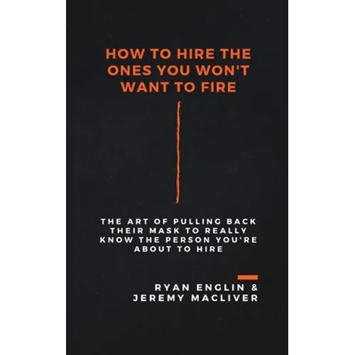 How to Hire the Ones You Won't Want to Fire