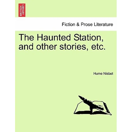 The Haunted Station, and Other Stories, Etc.