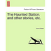 The Haunted Station, and Other Stories, Etc.
