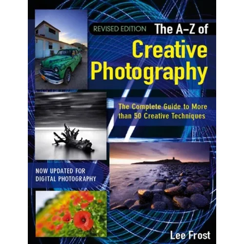 New A-Z of Creative Photography: Over 50 Techniques Explained in Full