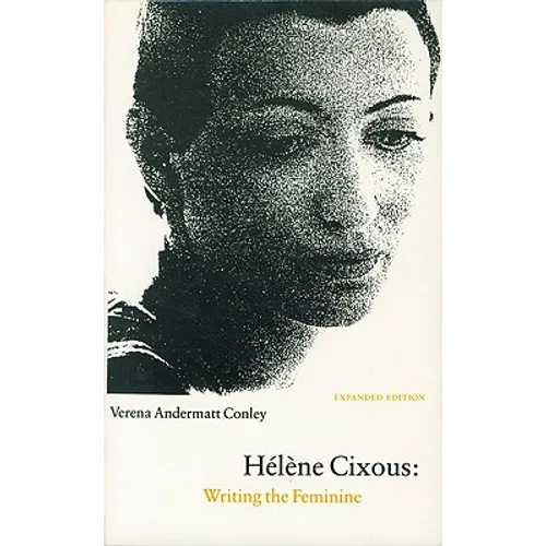 Hélène Cixous: Writing the Feminine (Expanded Edition)