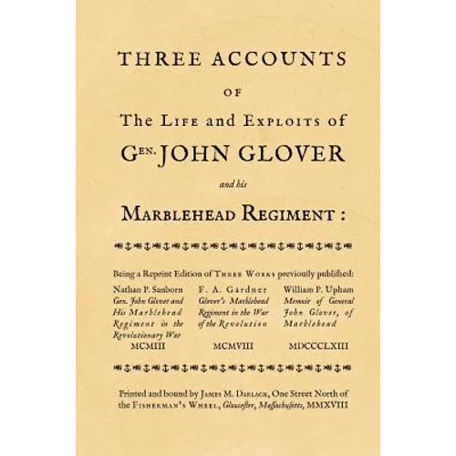 Three accounts of the life and exploits of Gen. John Glover: being a reprint of three works previously published