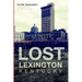 Lost Lexington, Kentucky