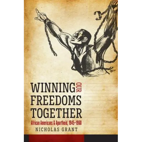 Winning Our Freedoms Together: African Americans and Apartheid, 1945-1960