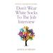 Don't Wear White Socks To The Job Interview: 50 Tips for a Successful Job Search