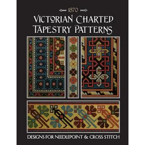Victorian Charted Tapestry Patterns: Designs for Needlepoint & Cross Stitch