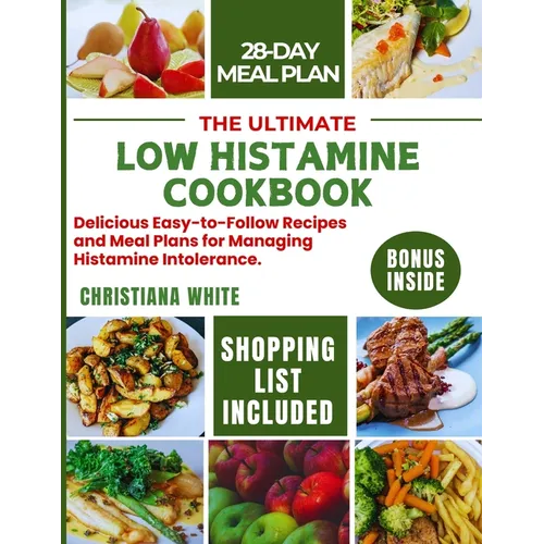 The Ultimate Low Histamine Cookbook: Delicious Easy-to-Follow Recipes and Meal Plans for Managing Histamine Intolerance.