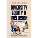 Diversity, Equity, and Inclusion in the Workplace: Developing DEI Solutions