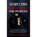 Manipulation, Body Language, Dark Psychology: Learning Everything About Mind Control, Persuasion, How to Manage Your Emotions and Influence People. Wi