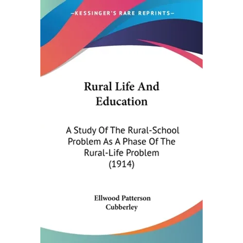 Rural Life And Education: A Study Of The Rural-School Problem As A Phase Of The Rural-Life Problem (1914)