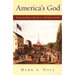 America's God: From Jonathan Edwards to Abraham Lincoln
