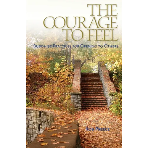The Courage to Feel: Buddhist Practices for Opening to Others