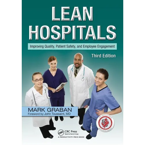 Lean Hospitals: Improving Quality, Patient Safety, and Employee Engagement