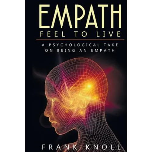 Empath: Feel to Live: A Psychological Take on Being an Empath