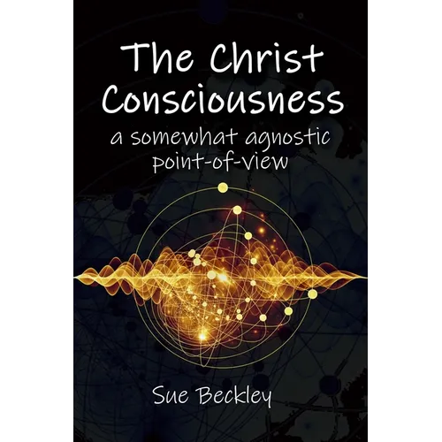 The Christ Consciousness: A Somewhat Agnostic Point-of-View