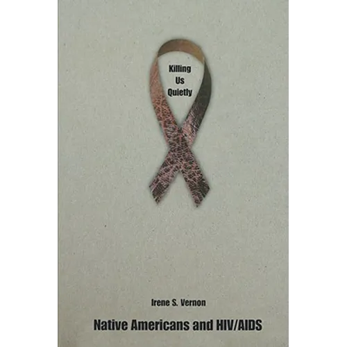 Killing Us Quietly: Native Americans and HIV/AIDS