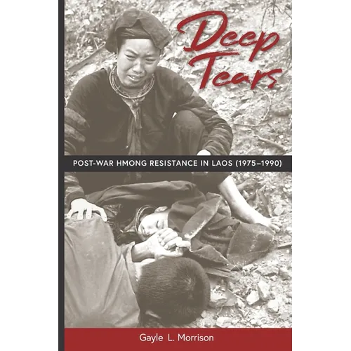 Deep Tears: Post-War Hmong Resistance in Laos (1975-1990)