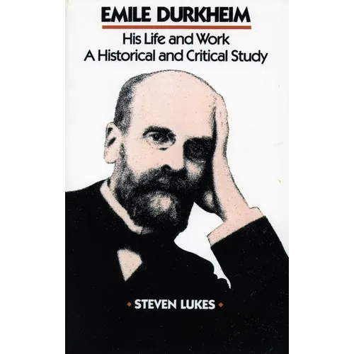 Emile Durkheim: His Life and Work: A Historical and Critical Study